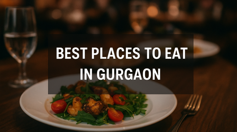Best Places to Eat in Gurgaon